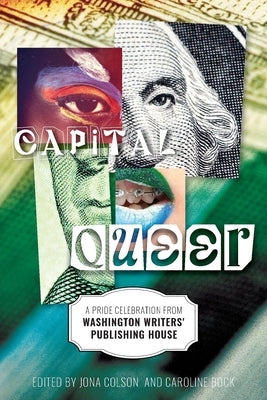 Capital Queer: A Pride Celebration from Washington Writers' Publishing House by Colson, Jona