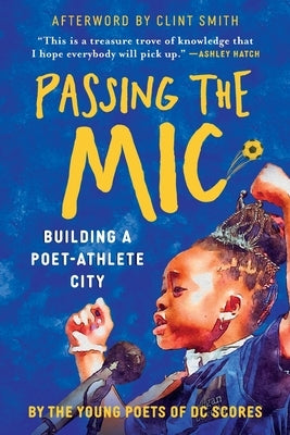 Passing the Mic: Building a Poet-Athlete City by Young Poets, DC Scores
