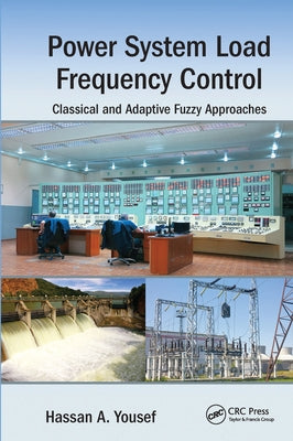 Power System Load Frequency Control: Classical and Adaptive Fuzzy Approaches by Yousef, Hassan A.