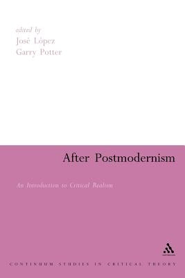 After Postmodernism: An Introduction to Critical Realism by Lopez, Jose