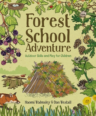 Forest School Adventure: Outdoor Skills and Play for Children by Westall, Dan