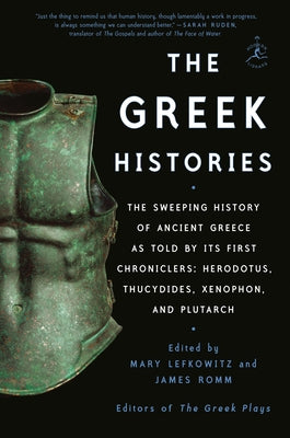 The Greek Histories: The Sweeping History of Ancient Greece as Told by Its First Chroniclers: Herodotus, Thucydides, Xenophon, and Plutarch by Lefkowitz, Mary