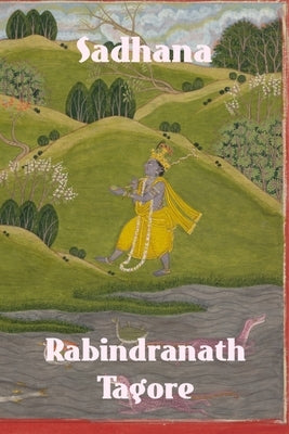 Sadhana: The Realisation of Life by Tagore, Rabindranath