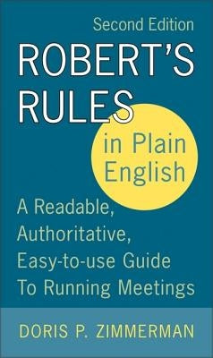 Robert's Rules in Plain English, 2nd Edition: A Readable, Authoritative, Easy-To-Use Guide to Running Meetings by Zimmerman, Doris P.