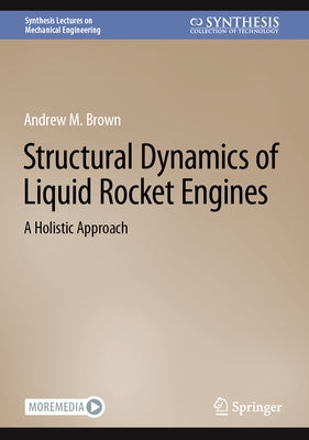 Structural Dynamics of Liquid Rocket Engines: A Holistic Approach by Brown, Andrew M.