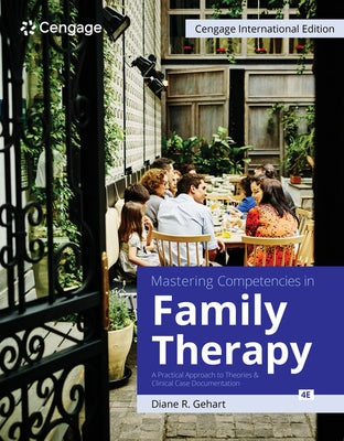 Mastering Competencies in Family Therapy: A Practical Approach to Theories and Clinical Case Documentation by Gehart, Diane