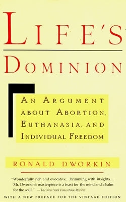 Life's Dominion: An Argument about Abortion, Euthanasia, and Individual Freedom by Dworkin, Ronald