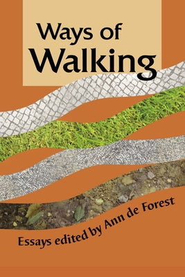 Ways of Walking: Essays by Forest, Ann de