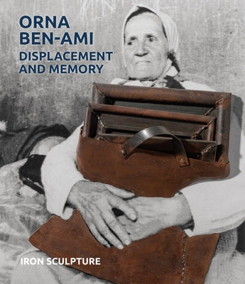 Orna Ben-Ami, Displacement and Memory: Iron Sculpture by Bronner, Ethan