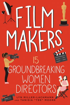 Film Makers: 15 Groundbreaking Women Directors by Miller-Lachmann, Lyn