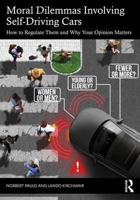 Moral Dilemmas Involving Self-Driving Cars: How to Regulate Them and Why Your Opinion Matters by Paulo, Norbert