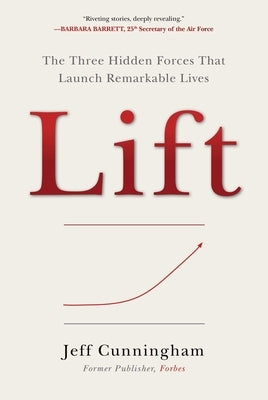 Lift: The Three Hidden Forces That Launch Remarkable Lives by Cunningham, Jeff