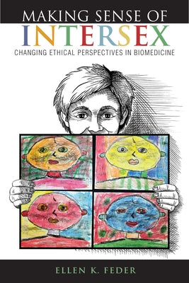Making Sense of Intersex: Changing Ethical Perspectives in Biomedicine by Feder, Ellen K.