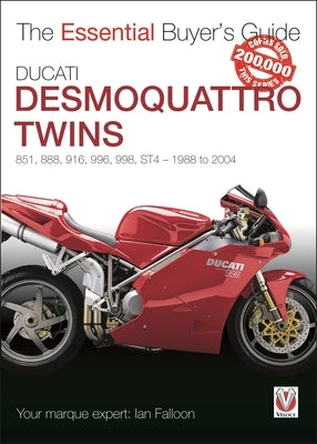 Ducati Desmoquattro Twins - 851, 888, 916, 996, 998, St4 1988 to 2004: The Essential Buyer's Guide by Falloon, Ian