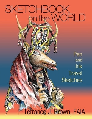 Sketchbook on the World: Pen and Ink Travel Sketches by Brown, Terrance J.