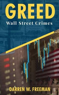 Greed: Wall Street Crimes by Freeman, Darren