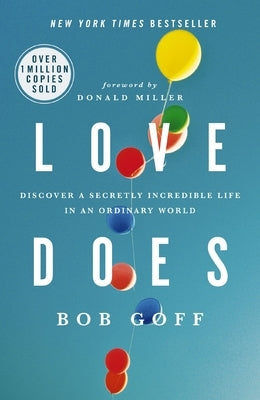 Love Does: Discover a Secretly Incredible Life in an Ordinary World by Goff, Bob