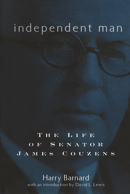 Independent Man: The Life of Senator James Couzens by Barnard, Harry