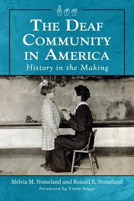 The Deaf Community in America: History in the Making by Nomeland, Ronald E.