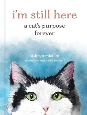 I'm Still Here: A Cat's Purpose Forever by Michon, Cathryn