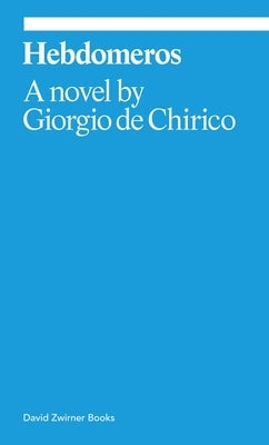 Hebdomeros by de Chirico, Giorgio