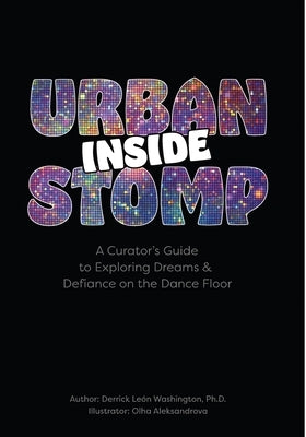 Inside Urban Stomp: A Curator's Guide to Dreams & Defiance on the Dance Floor by Washington, Derrick Le&#195;&#179;n