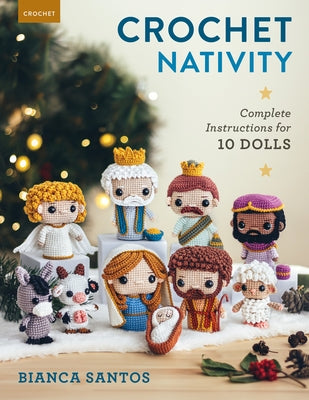 Crochet Nativity: Complete Instructions for 10 Dolls by Santos, Bianca