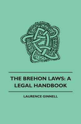 The Brehon Laws: A Legal Handbook by Ginnell, Laurence