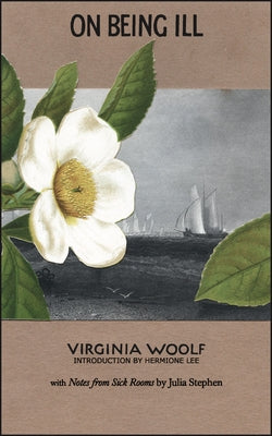 On Being Ill: With Notes from Sick Rooms by Julia Stephen by Woolf, Virginia