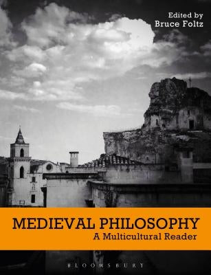Medieval Philosophy: A Multicultural Reader by Foltz, Bruce