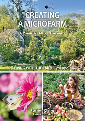 Living with the Earth, Volume 3: Creating a Microfarm by Herve-Gruyer, Perrine