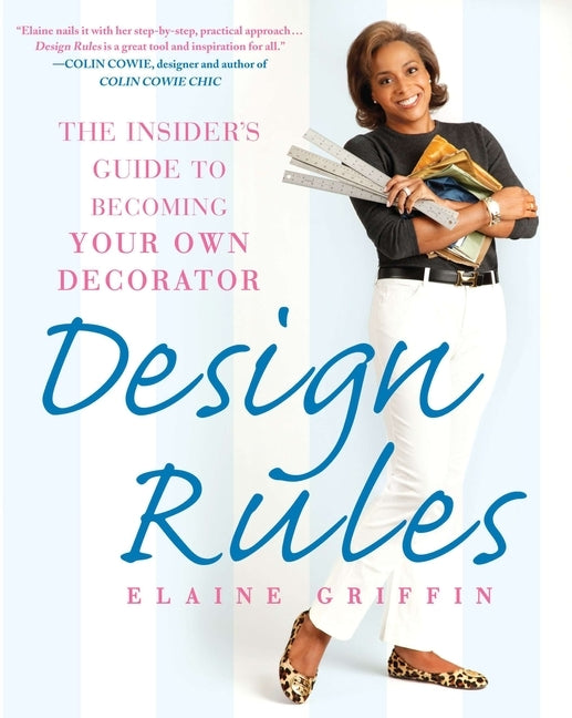 Design Rules: The Insider's Guide to Becoming Your Own Decorator by Griffin, Elaine