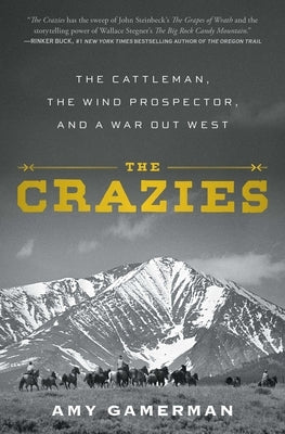 The Crazies: The Cattleman, the Wind Prospector, and a War Out West by Gamerman, Amy