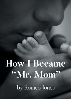 How I Became "Mr. Mom" by Jones, Romeo