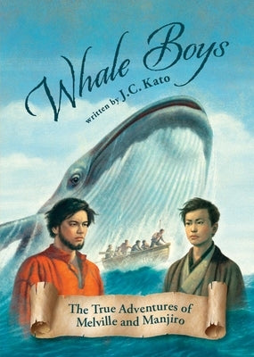 Whale Boys: The True Adventures of Melville and Manjiro by Kato, J. C.
