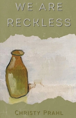 We Are Reckless by Prahl, Christy