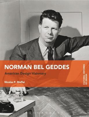 Norman Bel Geddes: American Design Visionary by Maffei, Nicolas P.