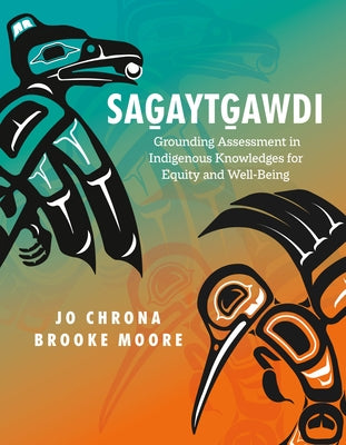Sagaytgawdi: Grounding Assessment in Indigenous Knowledges for Equity and Well-Being by Chrona, Jo