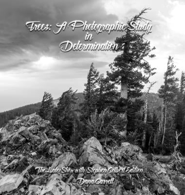 Trees: A Photographic Study in Determination by Garrett, Dana