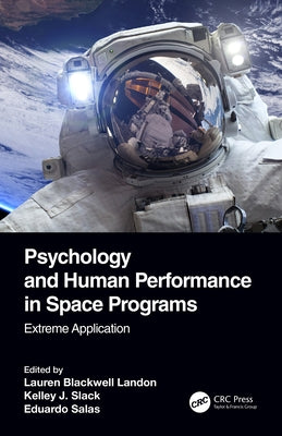 Psychology and Human Performance in Space Programs: Extreme Application by Landon, Lauren Blackwell