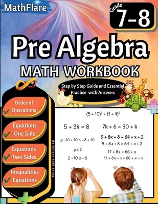 Pre Algebra Workbook 7th and 8th Grade: Pre Algebra Workbook Grade 7-8, Order of Operations, Equations One-Side and Two Side, Solving Inequalities and by Publishing, Mathflare