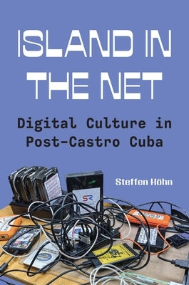 Island in the Net: Digital Culture in Post-Castro Cuba by KÃ¶hn, Steffen