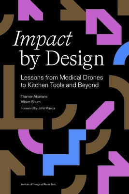 Impact by Design: Lessons from Medical Drones to Kitchen Tools and Beyond by Abanami, Thamer
