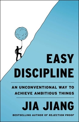 Easy Discipline: An Unconventional Way to Achieve Ambitious Things by Jiang, Jia