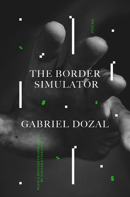 The Border Simulator: Poems by Dozal, Gabriel