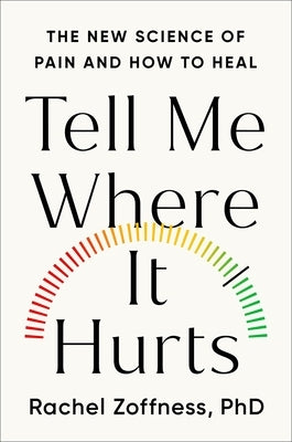 Tell Me Where It Hurts: The New Science of Pain and How to Heal by Zoffness, Rachel