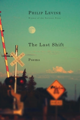 The Last Shift: Poems by Levine, Philip