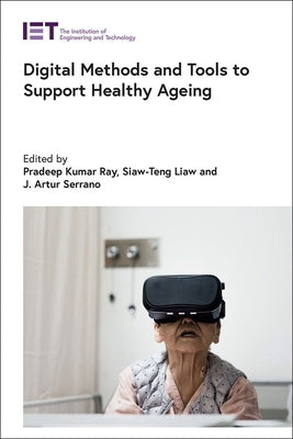 Digital Methods and Tools to Support Healthy Ageing by Ray, Pradeep Kumar
