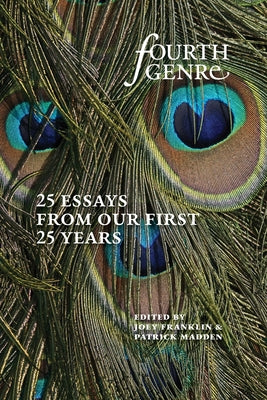 Fourth Genre: Twenty-Five Essays from Our First Twenty-Five Years by Franklin, Joey
