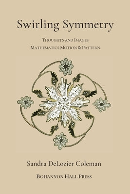 Swirling Symmetry: Thoughts and Images on Mathematics, Motion & Pattern by Coleman, Sandra DeLozier